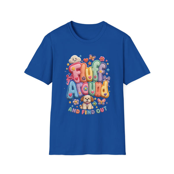 Printify T-Shirt "Fluff Around and Find Out” T-shirt