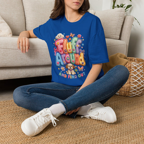 Printify T-Shirt "Fluff Around and Find Out” T-shirt