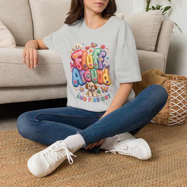 Printify T-Shirt "Fluff Around and Find Out” T-shirt